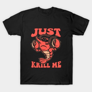 Just Krill Me T-Shirt